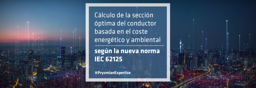 Ecología y eficiencia energética. Cálculo de la sección óptima del conductor basada en el coste energético y ambiental según la nueva norma IEC 62125