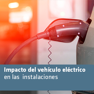 Impacto del vehículo eléctrico en las instalaciones Impacto del vehículo eléctrico en las instalaciones