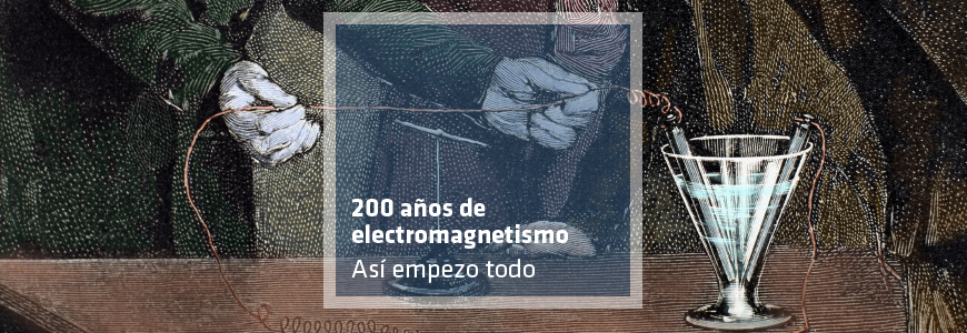 200 años de electromagnetismo. Así empezó todo.